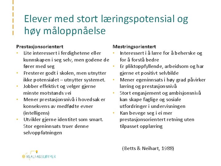 Elever med stort læringspotensial og høy måloppnåelse Prestasjonsorientert • Lite interessert i ferdighetene eller