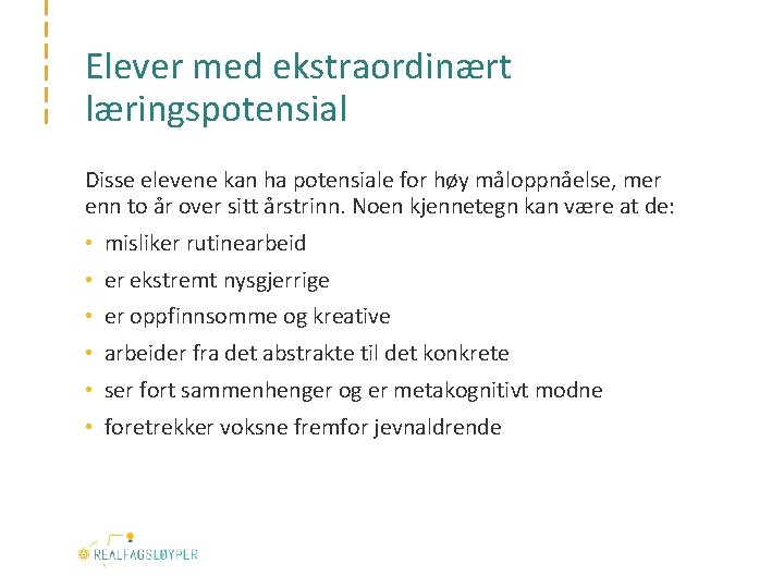 Elever med ekstraordinært læringspotensial Disse elevene kan ha potensiale for høy måloppnåelse, mer enn