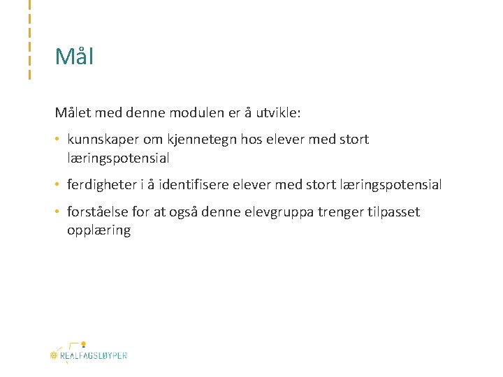 Mål Målet med denne modulen er å utvikle: • kunnskaper om kjennetegn hos elever