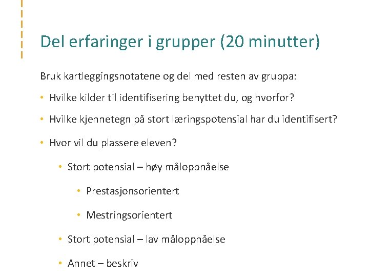 Del erfaringer i grupper (20 minutter) Bruk kartleggingsnotatene og del med resten av gruppa: