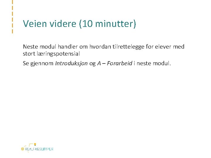 Veien videre (10 minutter) Neste modul handler om hvordan tilrettelegge for elever med stort