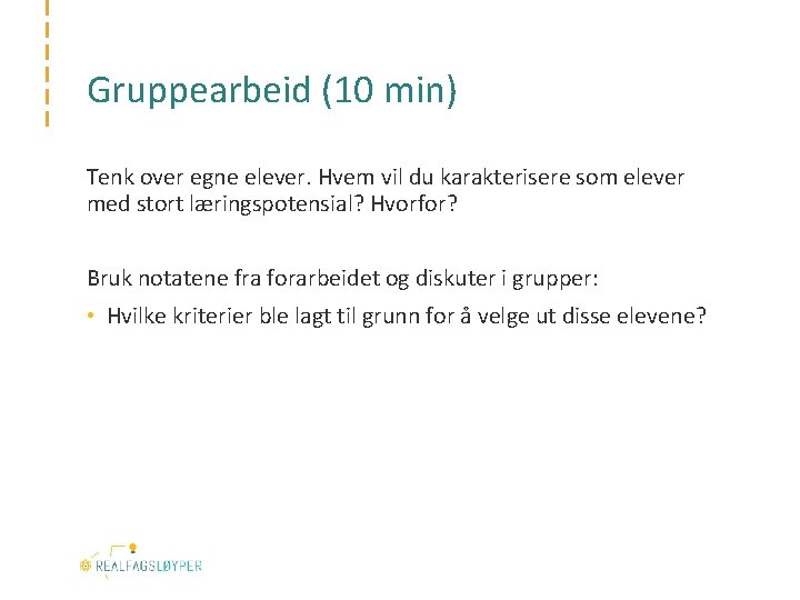 Gruppearbeid (10 min) Tenk over egne elever. Hvem vil du karakterisere som elever med