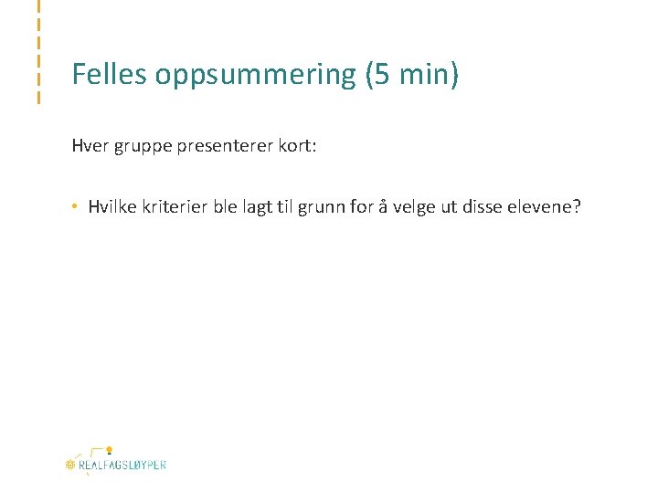 Felles oppsummering (5 min) Hver gruppe presenterer kort: • Hvilke kriterier ble lagt til