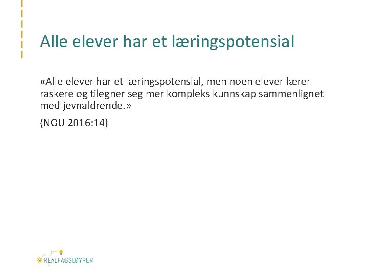 Alle elever har et læringspotensial «Alle elever har et læringspotensial, men noen elever lærer