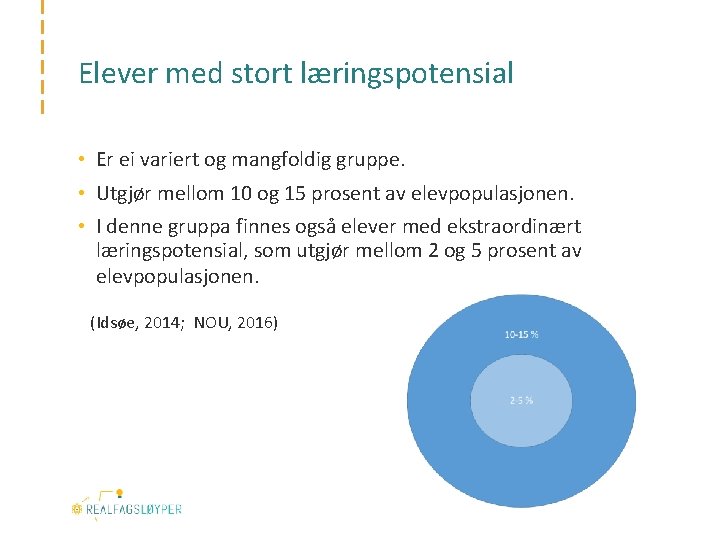 Elever med stort læringspotensial • Er ei variert og mangfoldig gruppe. • Utgjør mellom