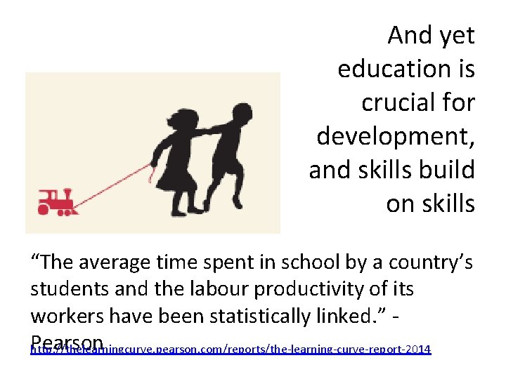 And yet education is crucial for development, and skills build on skills “The average