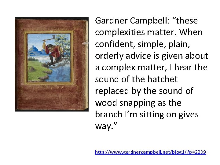 Gardner Campbell: “these complexities matter. When confident, simple, plain, orderly advice is given about