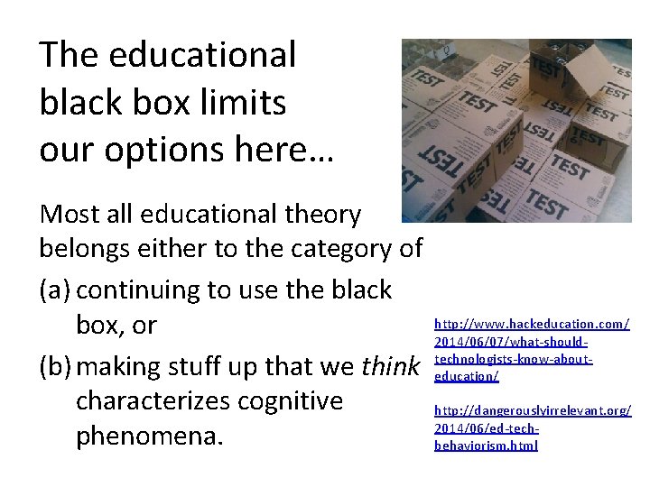 The educational black box limits our options here… Most all educational theory belongs either