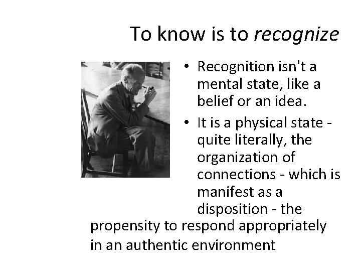 To know is to recognize • Recognition isn't a mental state, like a belief