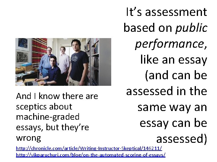 And I know there are sceptics about machine-graded essays, but they’re wrong It’s assessment