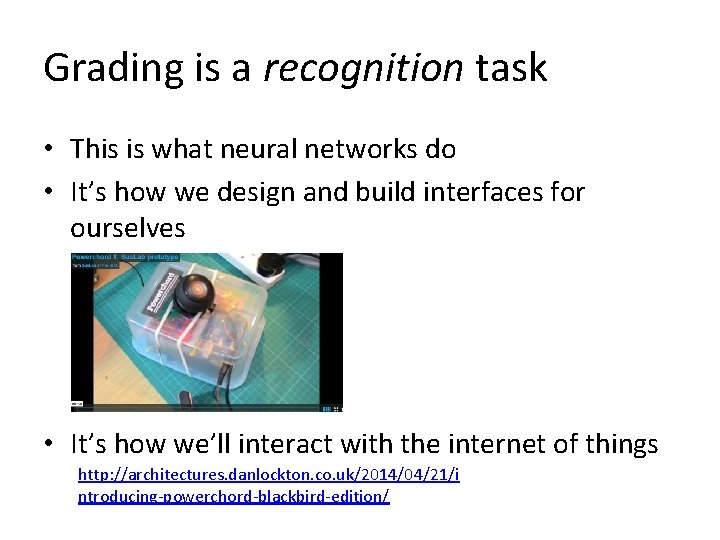 Grading is a recognition task • This is what neural networks do • It’s