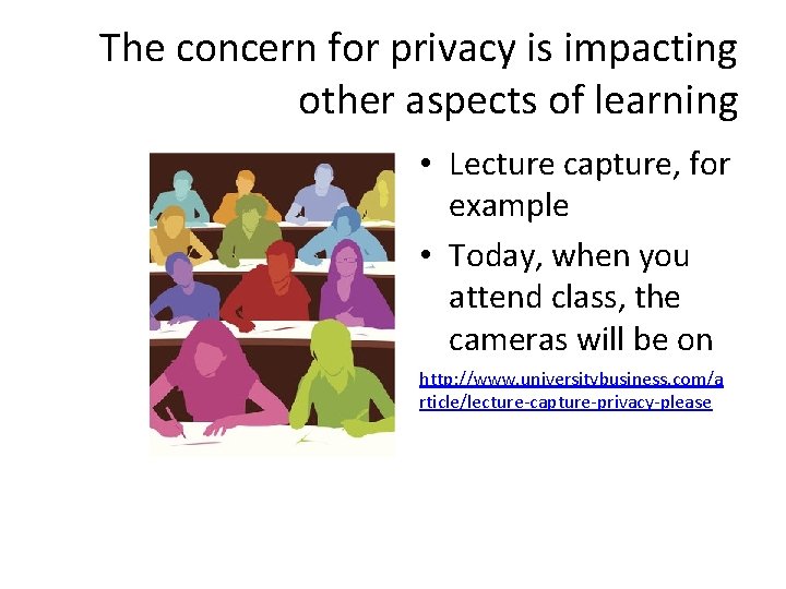 The concern for privacy is impacting other aspects of learning • Lecture capture, for