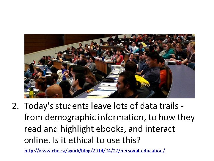 2. Today's students leave lots of data trails - from demographic information, to how