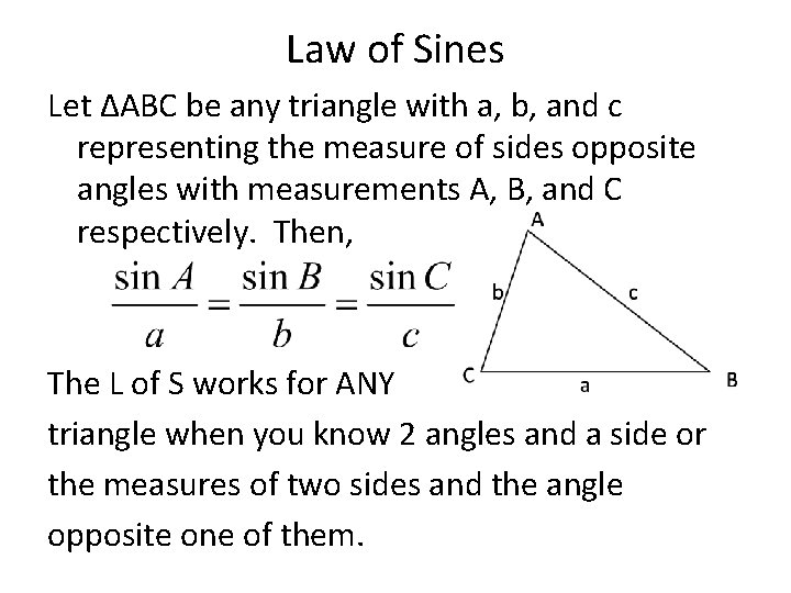 Law of Sines Let ΔABC be any triangle with a, b, and c representing