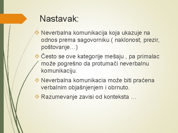 Nastavak: Neverbalna komunikacija koja ukazuje na odnos prema sagovorniku ( naklonost, prezir, poštovanje…) Često