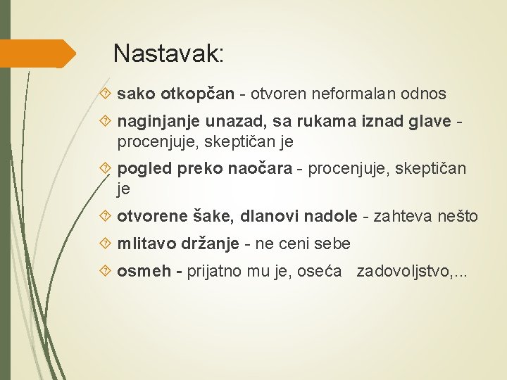 Nastavak: sako otkopčan - otvoren neformalan odnos naginjanje unazad, sa rukama iznad glave procenjuje,