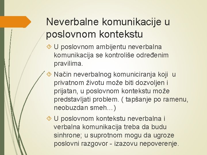 Neverbalne komunikacije u poslovnom kontekstu U poslovnom ambijentu neverbalna komunikacija se kontroliše određenim pravilima.