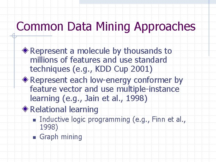 Common Data Mining Approaches Represent a molecule by thousands to millions of features and
