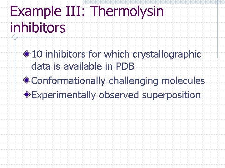 Example III: Thermolysin inhibitors 10 inhibitors for which crystallographic data is available in PDB