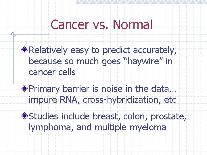 Cancer vs. Normal Relatively easy to predict accurately, because so much goes “haywire” in