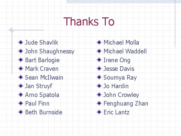 Thanks To Jude Shavlik John Shaughnessy Bart Barlogie Mark Craven Sean Mc. Ilwain Jan
