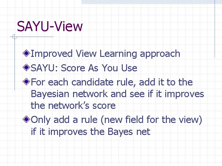 SAYU-View Improved View Learning approach SAYU: Score As You Use For each candidate rule,
