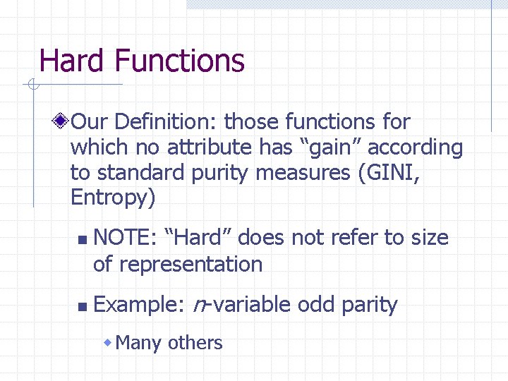 Hard Functions Our Definition: those functions for which no attribute has “gain” according to