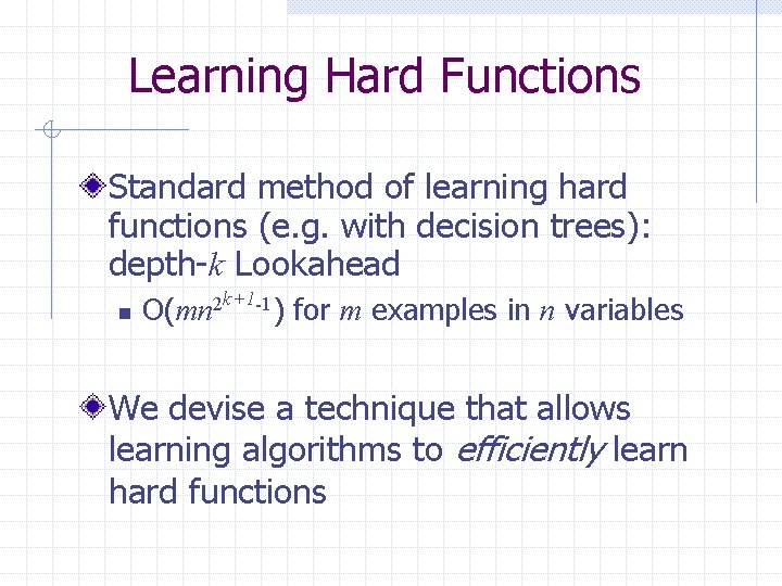 Learning Hard Functions Standard method of learning hard functions (e. g. with decision trees):