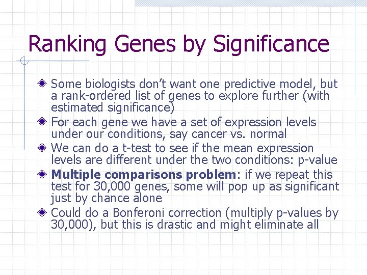 Ranking Genes by Significance Some biologists don’t want one predictive model, but a rank-ordered