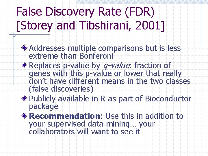False Discovery Rate (FDR) [Storey and Tibshirani, 2001] Addresses multiple comparisons but is less