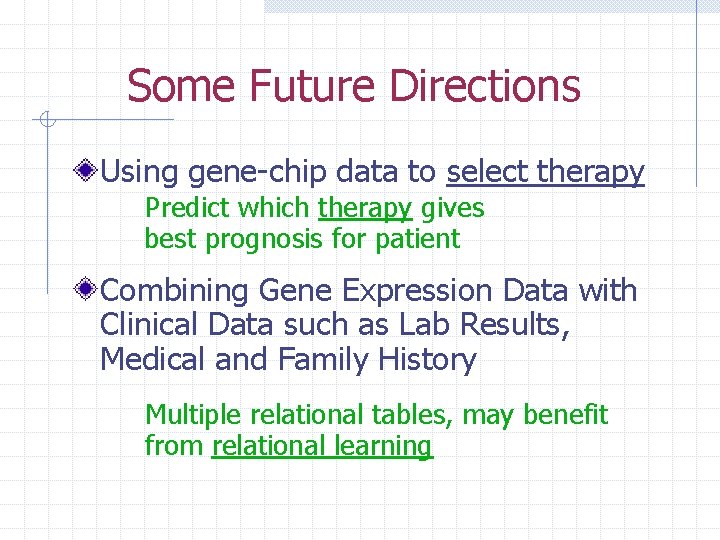 Some Future Directions Using gene-chip data to select therapy Predict which therapy gives best