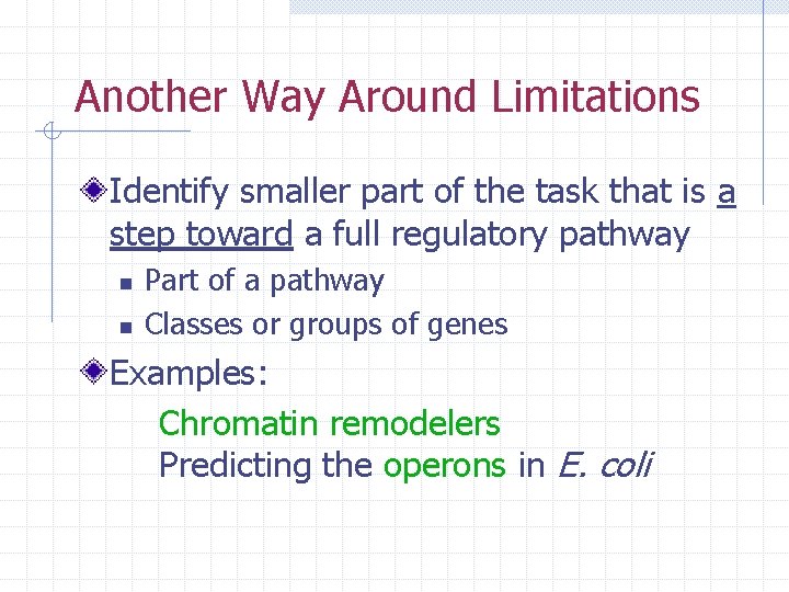 Another Way Around Limitations Identify smaller part of the task that is a step