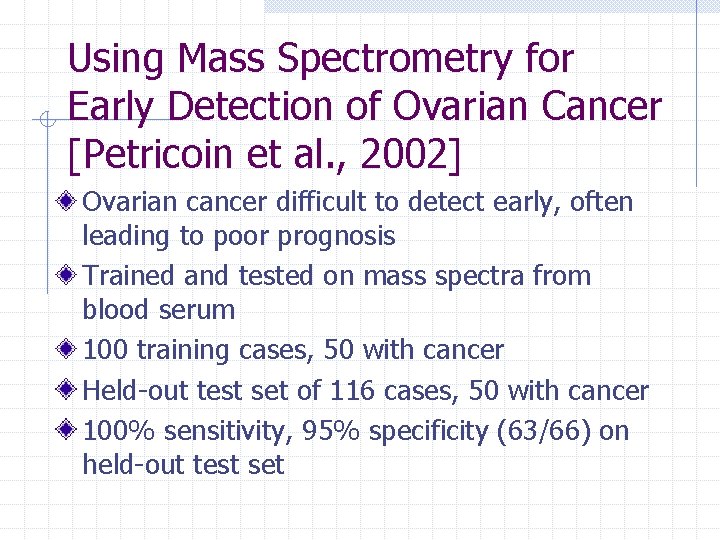 Using Mass Spectrometry for Early Detection of Ovarian Cancer [Petricoin et al. , 2002]