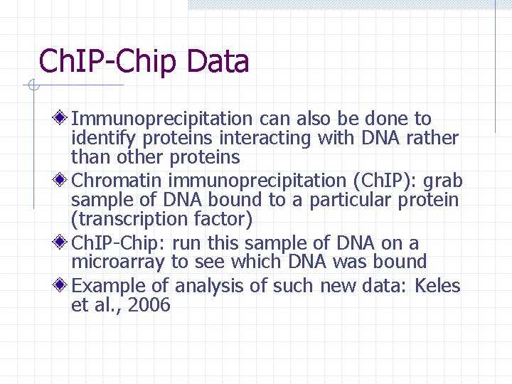Ch. IP-Chip Data Immunoprecipitation can also be done to identify proteins interacting with DNA