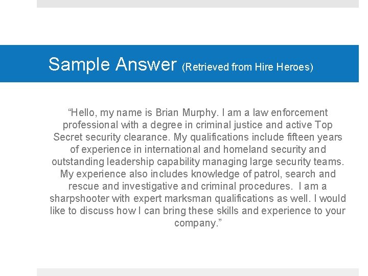 Sample Answer (Retrieved from Hire Heroes) “Hello, my name is Brian Murphy. I am