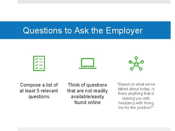 Questions to Ask the Employer Compose a list of at least 5 relevant questions