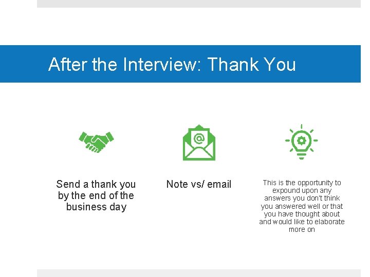After the Interview: Thank You Send a thank you by the end of the