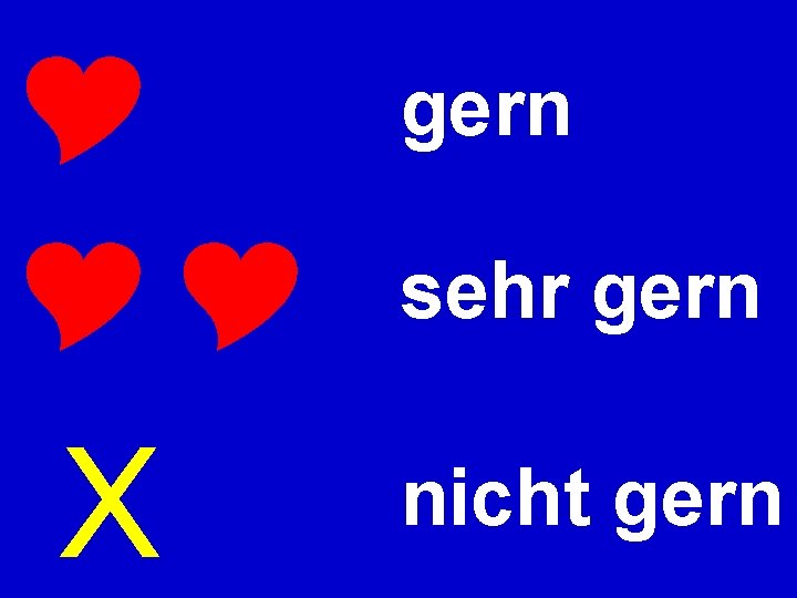  X gern sehr gern nicht gern 