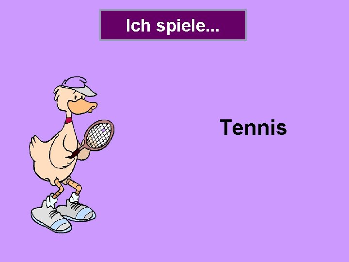 Ich spiele. . . Tennis 