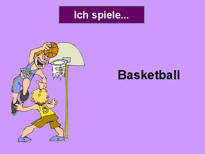 Ich spiele. . . Basketball 