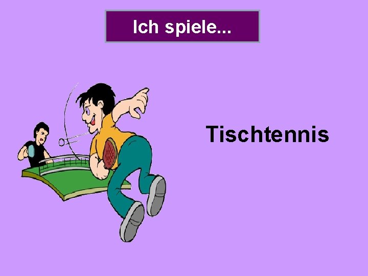 Ich spiele. . . Tischtennis 