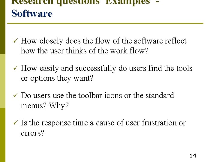 Research questions Examples Software ü How closely does the flow of the software reflect