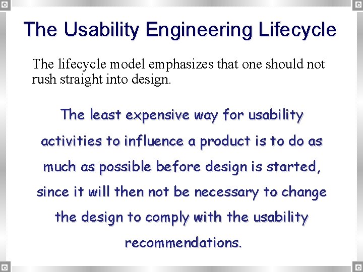 The Usability Engineering Lifecycle The lifecycle model emphasizes that one should not rush straight