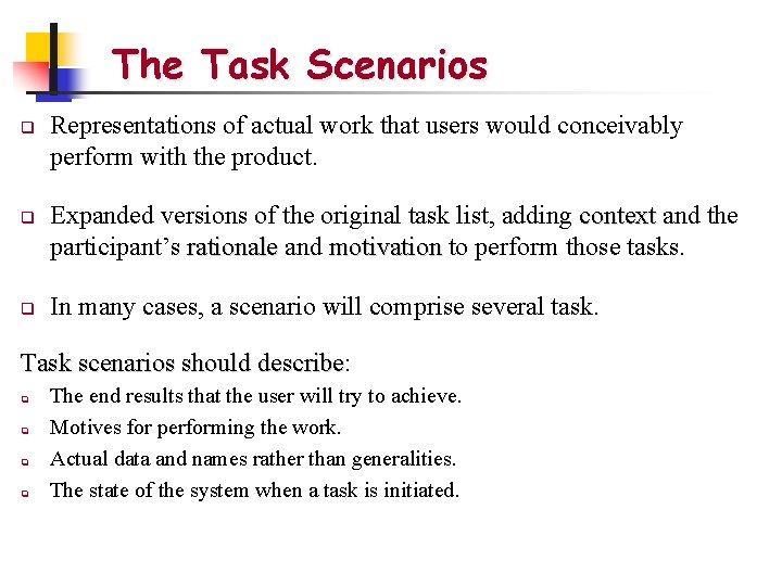 The Task Scenarios q q q Representations of actual work that users would conceivably