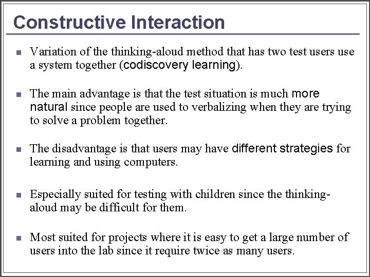Constructive Interaction n Variation of the thinking-aloud method that has two test users use