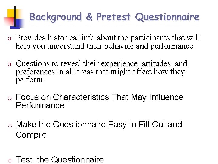 Background & Pretest Questionnaire o Provides historical info about the participants that will help