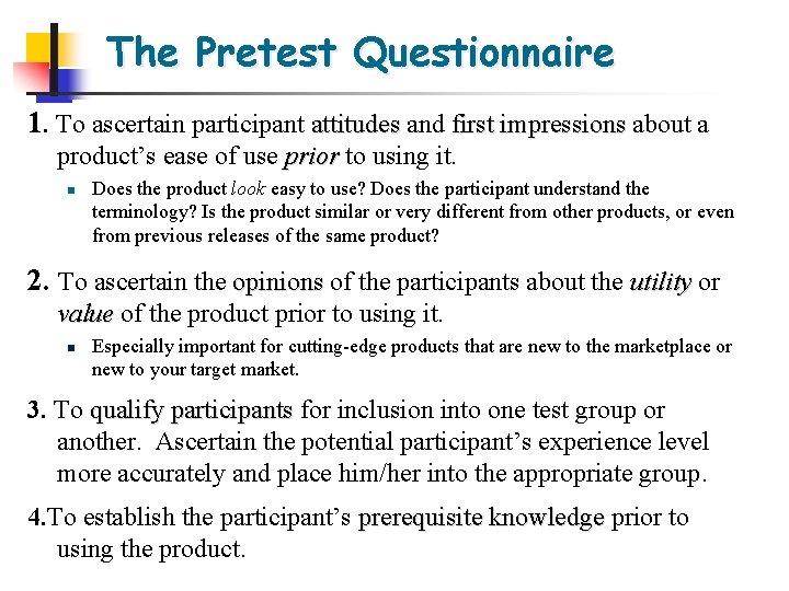 The Pretest Questionnaire 1. To ascertain participant attitudes and first impressions about a product’s