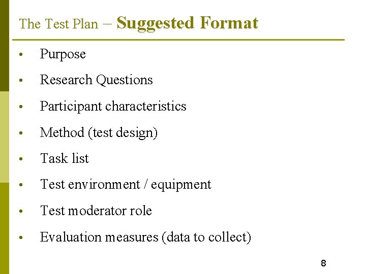 The Test Plan – Suggested Format • Purpose • Research Questions • Participant characteristics