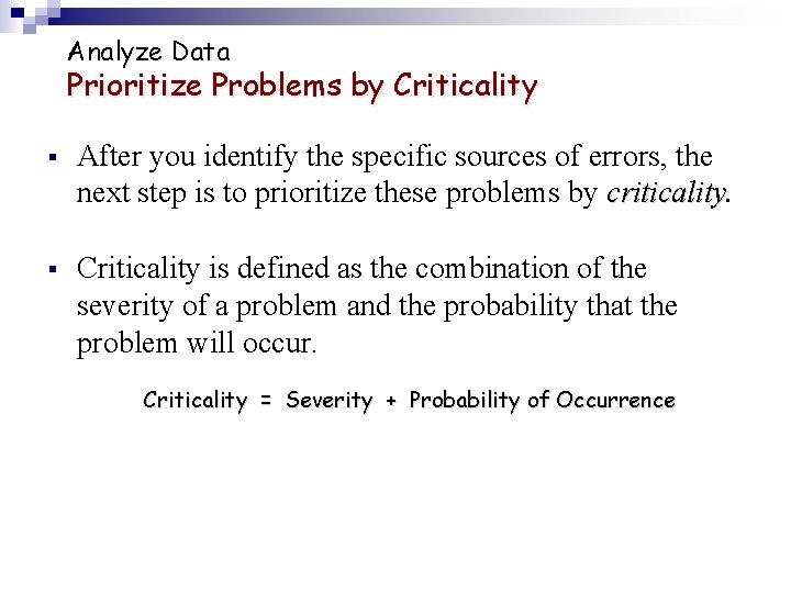 Analyze Data Prioritize Problems by Criticality § After you identify the specific sources of
