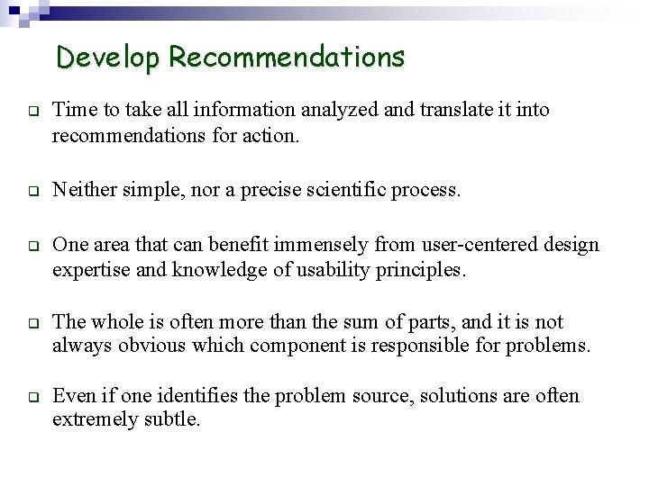 Develop Recommendations q q q Time to take all information analyzed and translate it